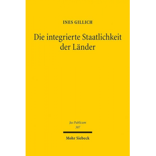 Ines Gillich - Die integrierte Staatlichkeit der Länder