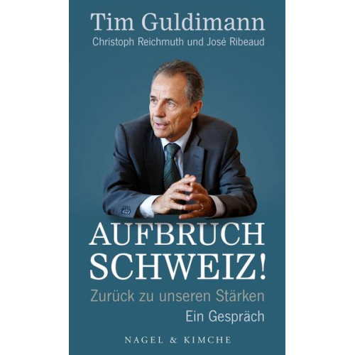 Tim Guldimann & Christoph Reichmuth & José Ribeaud - Aufbruch Schweiz!