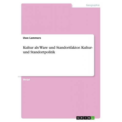 Uwe Lammers - Kultur als Ware und Standortfaktor. Kultur- und Standortpolitik