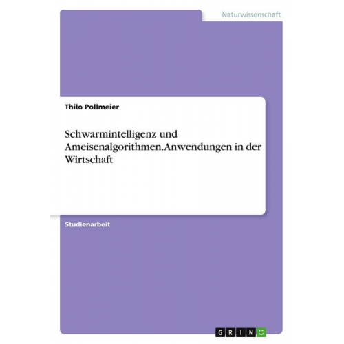 Thilo Pollmeier - Schwarmintelligenz und Ameisenalgorithmen. Anwendungen in der Wirtschaft