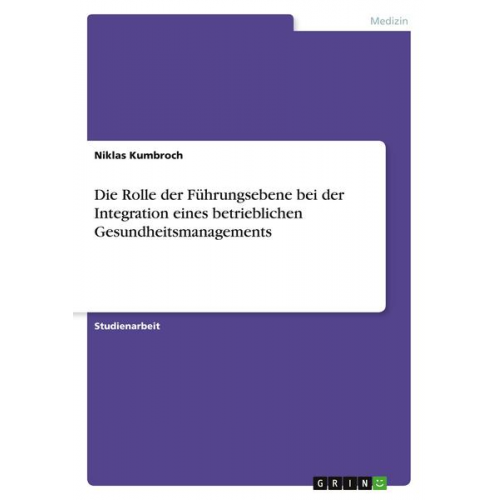 Niklas Kumbroch - Die Rolle der Führungsebene bei der Integration eines betrieblichen Gesundheitsmanagements