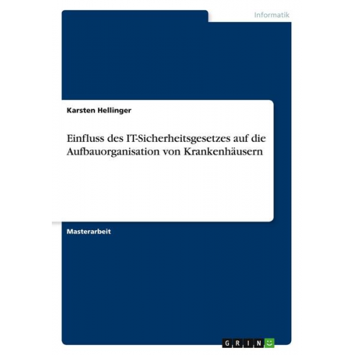 Karsten Hellinger - Einfluss des IT-Sicherheitsgesetzes auf die Aufbauorganisation von Krankenhäusern