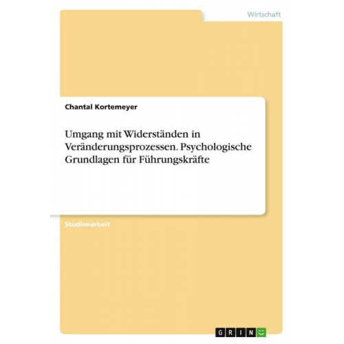 Chantal Kortemeyer - Umgang mit Widerständen in Veränderungsprozessen. Psychologische Grundlagen für Führungskräfte