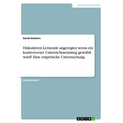 Sarah Küsters - Diskutieren Lernende angeregter, wenn ein kontroverser Unterrichtseinstieg gewählt wird? Eine empirische Untersuchung