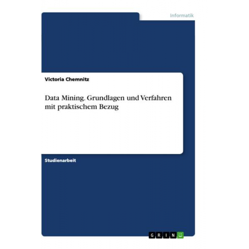 Victoria Chemnitz - Data Mining. Grundlagen und Verfahren mit praktischem Bezug