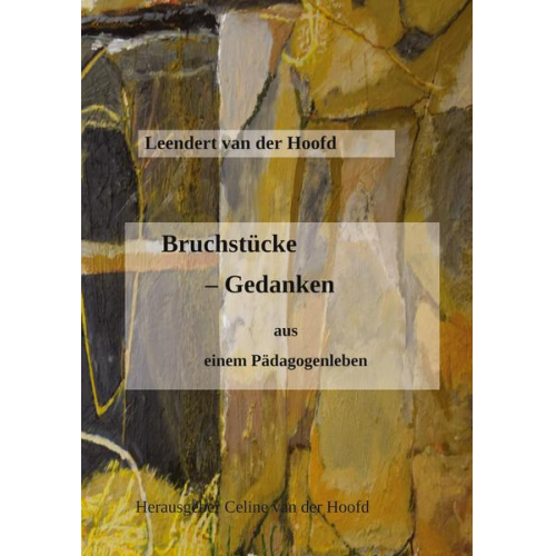 Leendert van der Hoofd - Bruchstücke - Gedanken aus einem Pädagogenleben