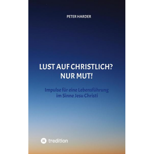 Peter Harder - Die Aussagen Jesu Christi sollten auch heute Richtschnur für unser Leben sein. Welche Möglichkeiten es gibt, beschreibt der Autor anschaulich und lebe