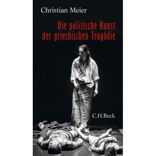 Christian Meier - Die politische Kunst der griechischen Tragödie