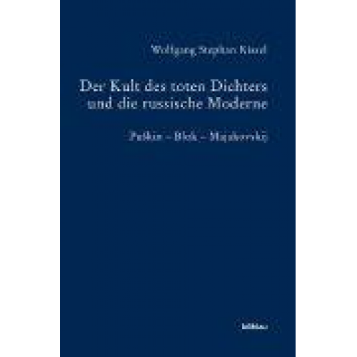 Wolfgang Stephan Kissel - Der Kult des toten Dichters und die russische Moderne