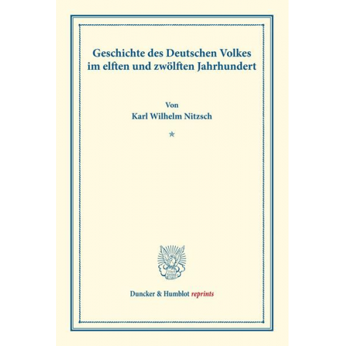 Karl Wilhelm Nitzsch - Geschichte des Deutschen Volkes bis zum Augsburger Religionsfrieden.