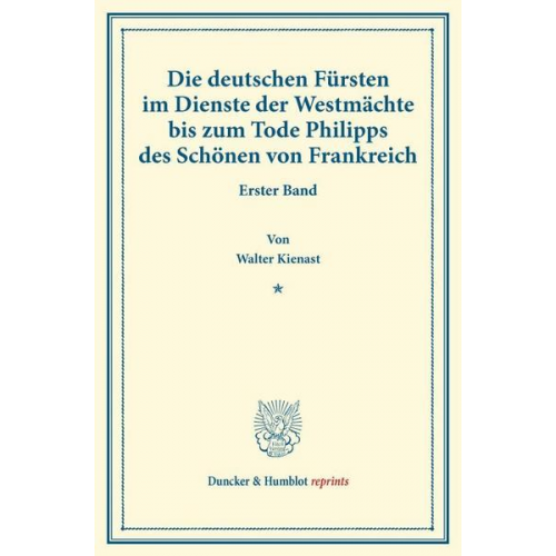 Walter Kienast - Die deutschen Fürsten im Dienste der Westmächte bis zum Tode Philipps des Schönen von Frankreich.