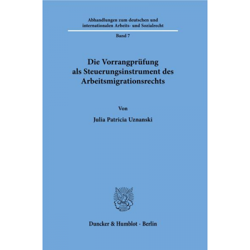 Julia Uznanski - Die Vorrangprüfung als Steuerungsinstrument des Arbeitsmigrationsrechts.