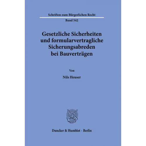 Nils Heuser - Gesetzliche Sicherheiten und formularvertragliche Sicherungsabreden bei Bauverträgen.