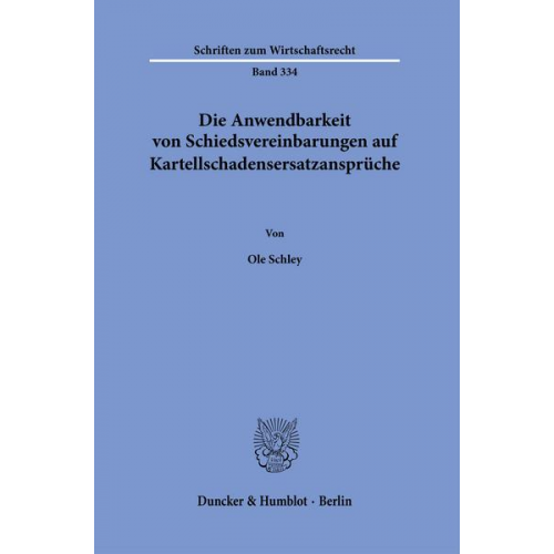 Ole Schley - Die Anwendbarkeit von Schiedsvereinbarungen auf Kartellschadensersatzansprüche.