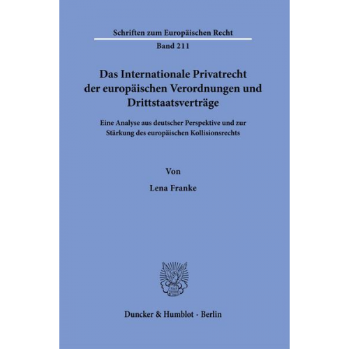 Lena Franke - Das Internationale Privatrecht der europäischen Verordnungen und Drittstaatsverträge.