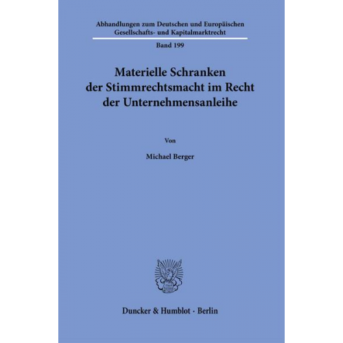 Michael Berger - Materielle Schranken der Stimmrechtsmacht im Recht der Unternehmensanleihe.