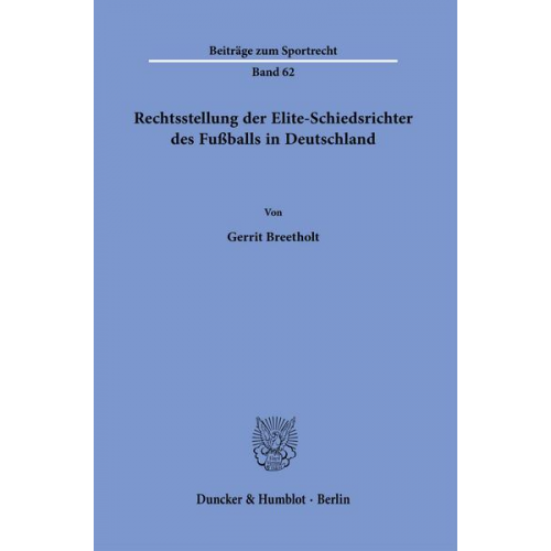 Gerrit Breetholt - Rechtsstellung der Elite-Schiedsrichter des Fußballs in Deutschland.