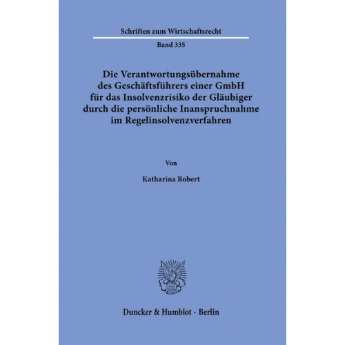 Katharina Robert - Die Verantwortungsübernahme des Geschäftsführers einer GmbH für das Insolvenzrisiko der Gläubiger durch die persönliche Inanspruchnahme im Regelinsolv