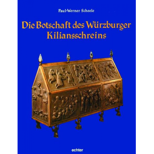 Paul W. Scheele - Die Botschaft des Würzburger Kiliansschreins