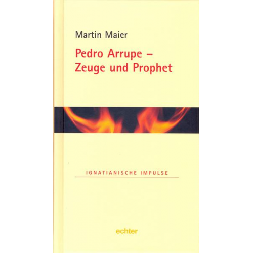 Martin Maier - Pedro Arrupe - Zeuge und Prophet