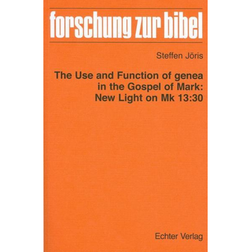 Steffen Jöris - The Use and Function of genea in the Gospel of Mark: New Light on Mk 13:30