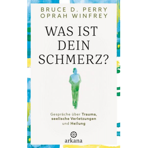 Oprah Winfrey & Bruce D. Perry - Was ist dein Schmerz?