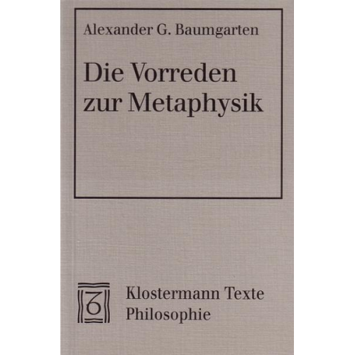 Alexander G. Baumgarten - Die Vorreden zur Metaphysik