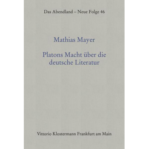 Mathias Mayer - Platons Macht über die deutsche Literatur