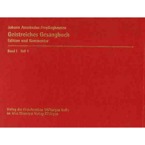 Johann Anastasius Freylinghausen - Johann Anastasius Freylinghausen: Geistreiches Gesangbuch. Geist=reiches Gesang=Buch / Text (Lied 1-395)