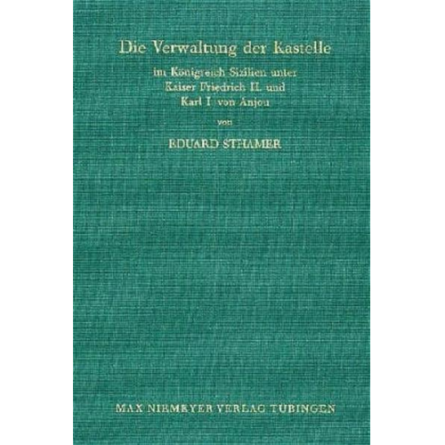 Eduard Sthamer - Die Verwaltung der Kastelle im Königreich Sizilien unter Kaiser Friedrich II. und Karl I. von Anjou