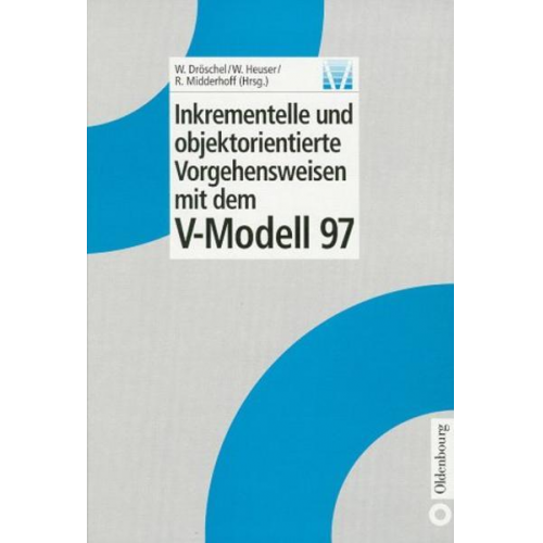 Wolfgang Dröschel & Walter Heuser & Rainer Midderhoff - Inkrementelle und objektorientierte Vorgehensweisen mit dem V-Modell 97