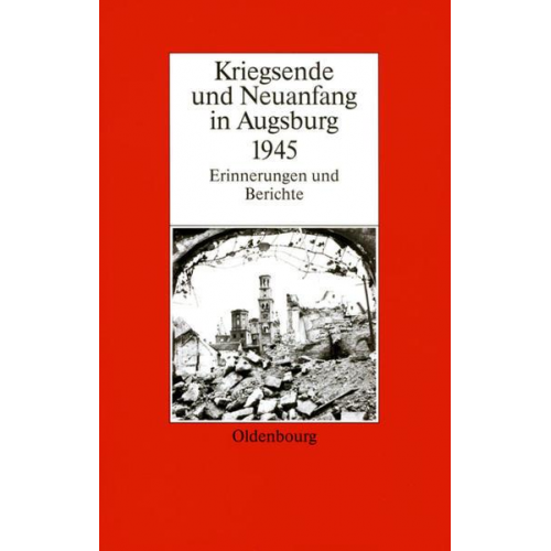 Karl-Ulrich Gelberg - Kriegsende und Neuanfang in Augsburg 1945