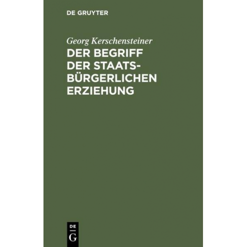 Georg Kerschensteiner - Der Begriff der staatsbürgerlichen Erziehung