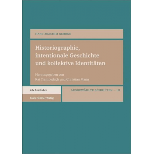 Hans-Joachim Gehrke - Historiographie, intentionale Geschichte und kollektive Identitäten