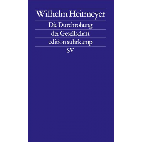 Wilhelm Heitmeyer - Die Durchrohung der Gesellschaft