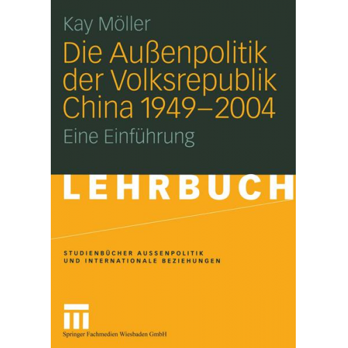 Kay Möller - Die Außenpolitik der Volksrepublik China 1949 – 2004