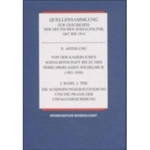 Hansjoachim Henning & Florian Tennstedt & Peter Rassow & Karl E. Born & Wolfgang Ayass - Quellensammlung zur Geschichte der deutschen Sozialpolitik 1867-1914 / Von der kaiserlichen Sozialbotschaft bis zu den Februarerlassen Wilhelms II (18