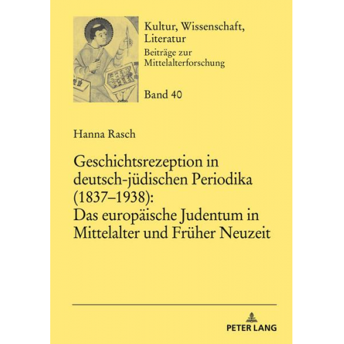 Hanna Rasch - Geschichtsrezeption in deutsch-jüdischen Periodika (1837–1938): Das europäische Judentum in Mittelalter und Früher Neuzeit