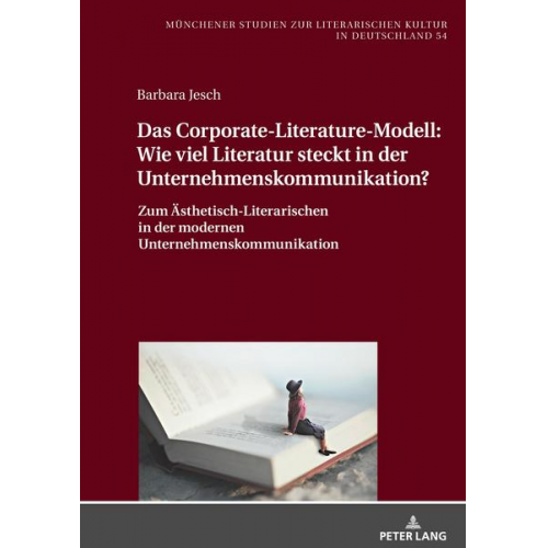 Barbara Jesch - Das Corporate-Literature-Modell: Wie viel Literatur steckt in der Unternehmenskommunikation?