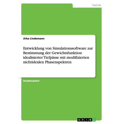 Jirka Lindemann - Entwicklung von Simulationssoftware zur Bestimmung der Gewichtsfunktion idealisierter Tiefpässe mit modifizierten nichtidealen Phasenspektren