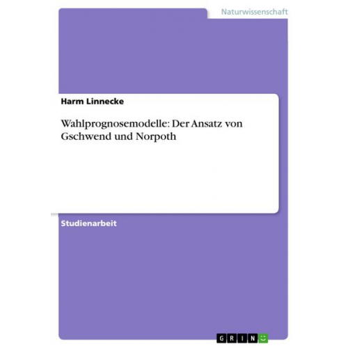 Harm Linnecke - Wahlprognosemodelle: Der Ansatz von Gschwend und Norpoth