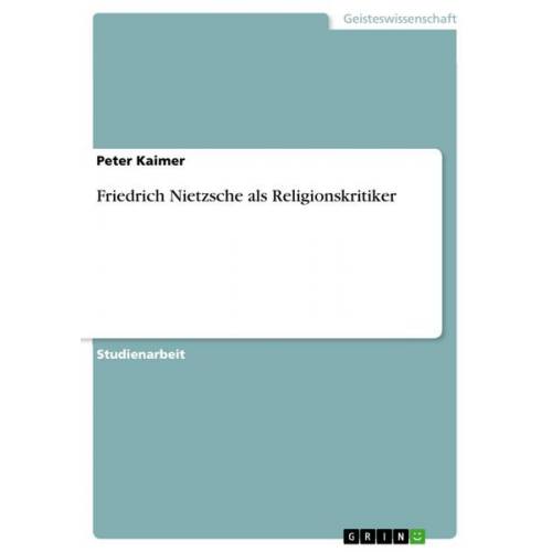 Peter Kaimer - Friedrich Nietzsche als Religionskritiker