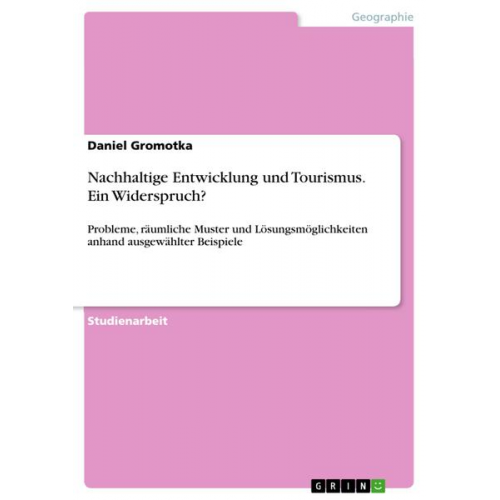 Daniel Gromotka - Nachhaltige Entwicklung und Tourismus. Ein Widerspruch?