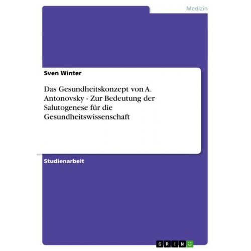 Sven Winter - Das Gesundheitskonzept von A. Antonovsky - Zur Bedeutung der Salutogenese für die Gesundheitswissenschaft