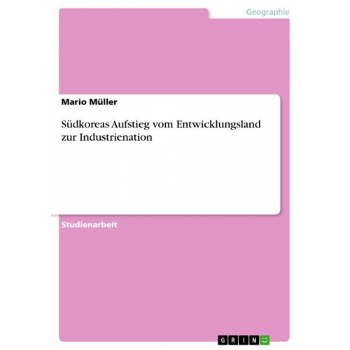 Mario Müller - Südkoreas Aufstieg vom Entwicklungsland zur Industrienation