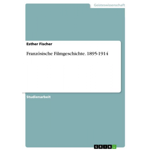 Esther Fischer - Französische Filmgeschichte. 1895-1914