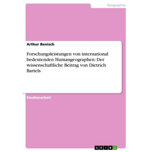 Arthur Benisch - Forschungsleistungen von international bedeutenden Humangeographen: Der wissenschaftliche Beitrag von Dietrich Bartels