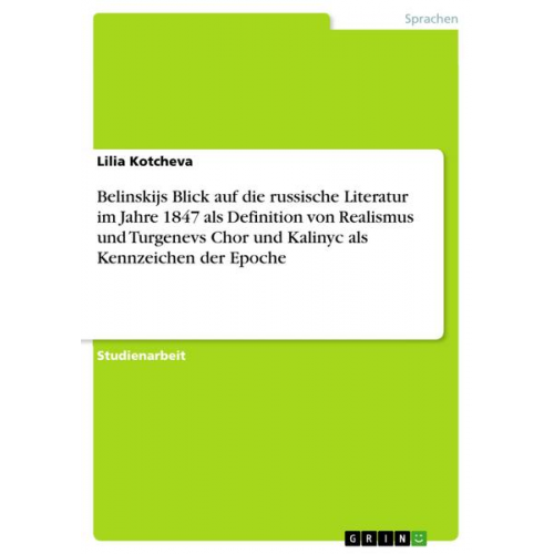 Lilia Kotcheva - Belinskijs Blick auf die russische Literatur im Jahre 1847 als Definition von Realismus und Turgenevs Chor und Kalinyc als Kennzeichen der Epoche