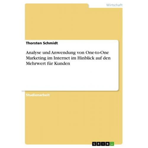 Thorsten Schmidt - Analyse und Anwendung von One-to-One Marketing im Internet im Hinblick auf den Mehrwert für Kunden