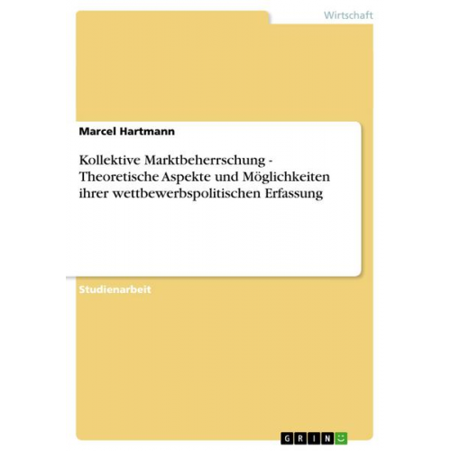 Marcel Hartmann - Kollektive Marktbeherrschung - Theoretische Aspekte und Möglichkeiten ihrer wettbewerbspolitischen Erfassung